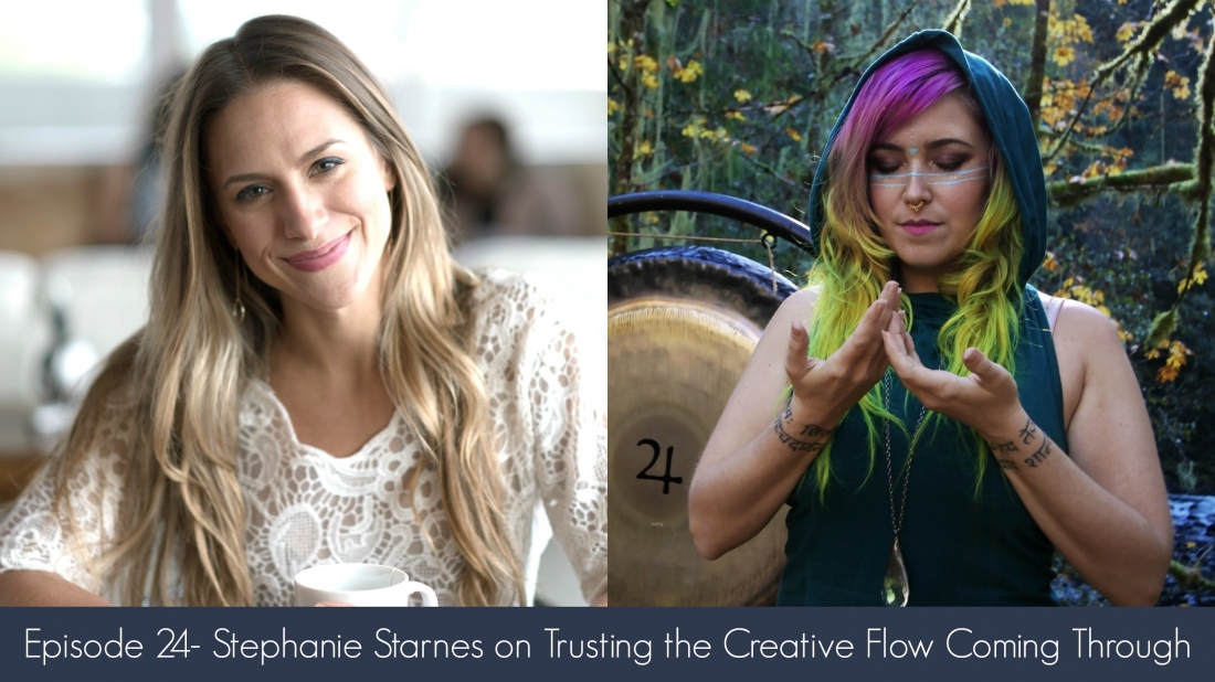 Episode 24- Stephanie Starnes on Trusting the Creative Flow Coming Through
